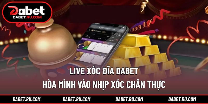 Live xóc đĩa DABET