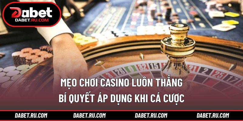 Mẹo chơi casino luôn thắng