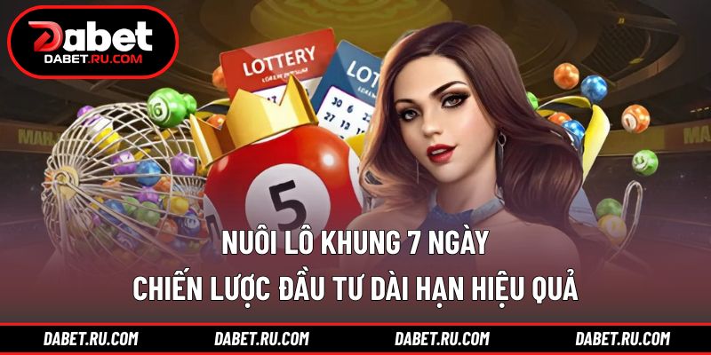 Nuôi lô khung 7 ngày